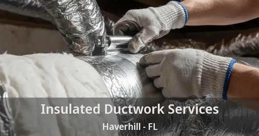 Insulated Ductwork Services Haverhill - FL