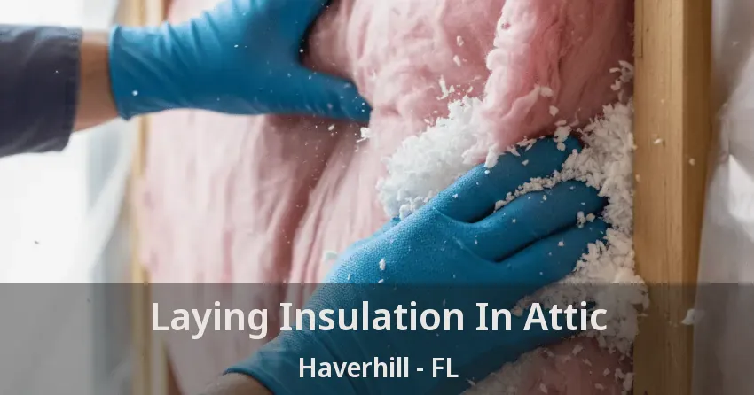 Laying Insulation In Attic Haverhill - FL