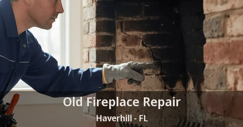 Old Fireplace Repair Haverhill - FL