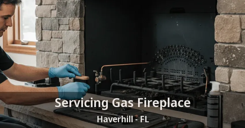 Servicing Gas Fireplace Haverhill - FL