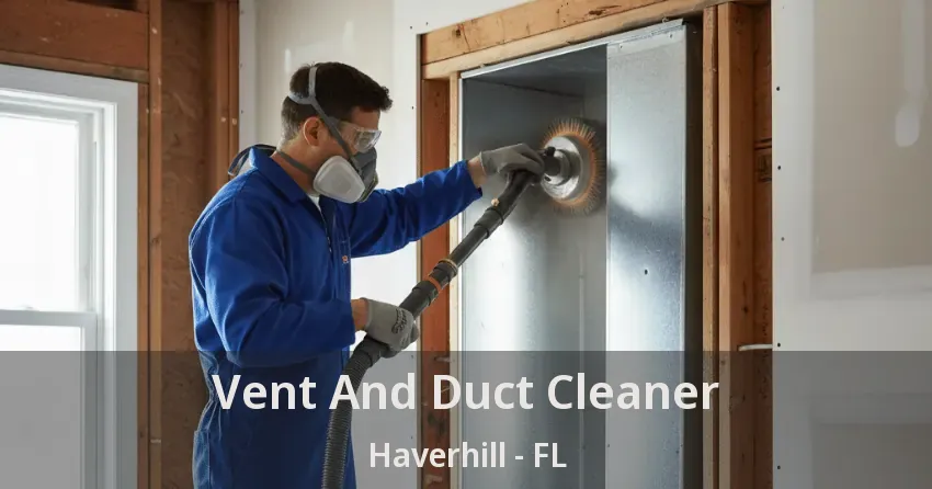 Vent And Duct Cleaner Haverhill - FL