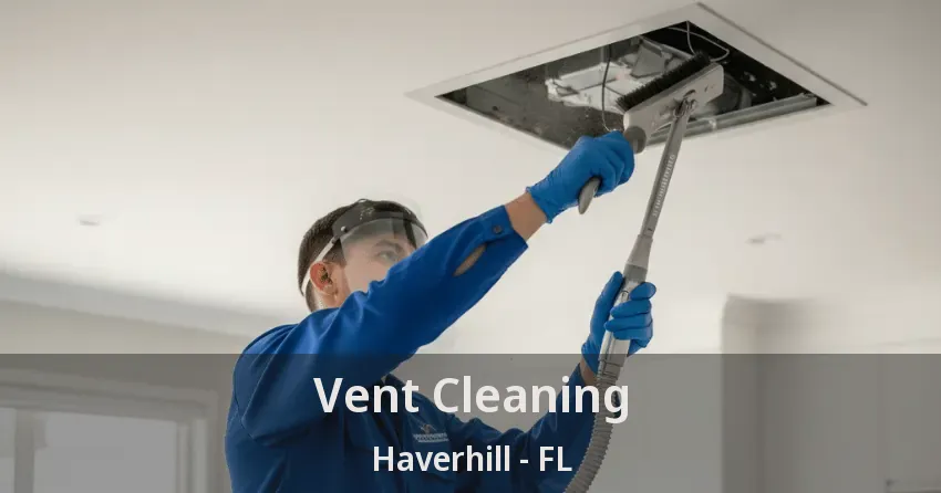Vent Cleaning Haverhill - FL