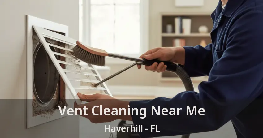 Vent Cleaning Near Me Haverhill - FL