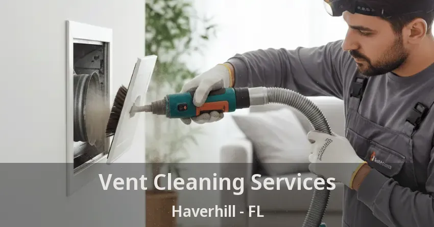 Vent Cleaning Services Haverhill - FL