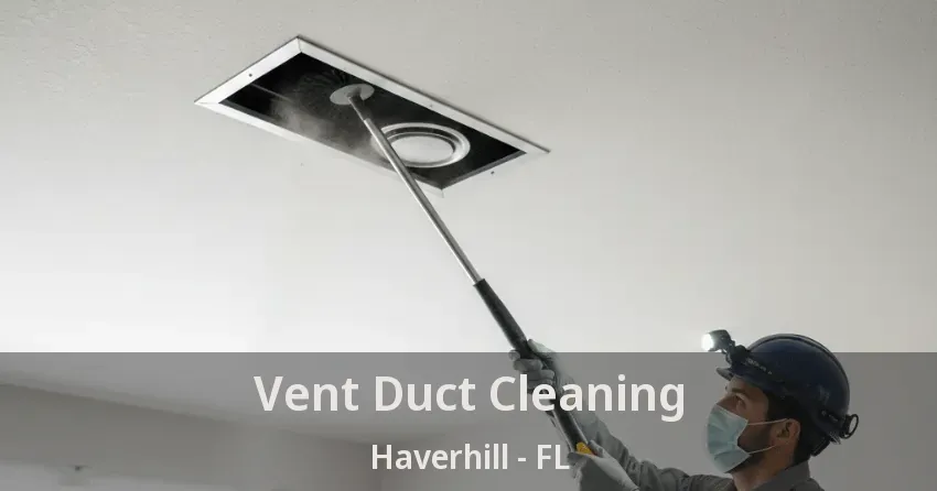 Vent Duct Cleaning Haverhill - FL Vent Duct Cleaning Haverhill - FL