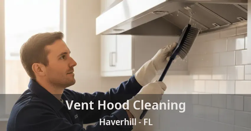 Vent Hood Cleaning Haverhill - FL